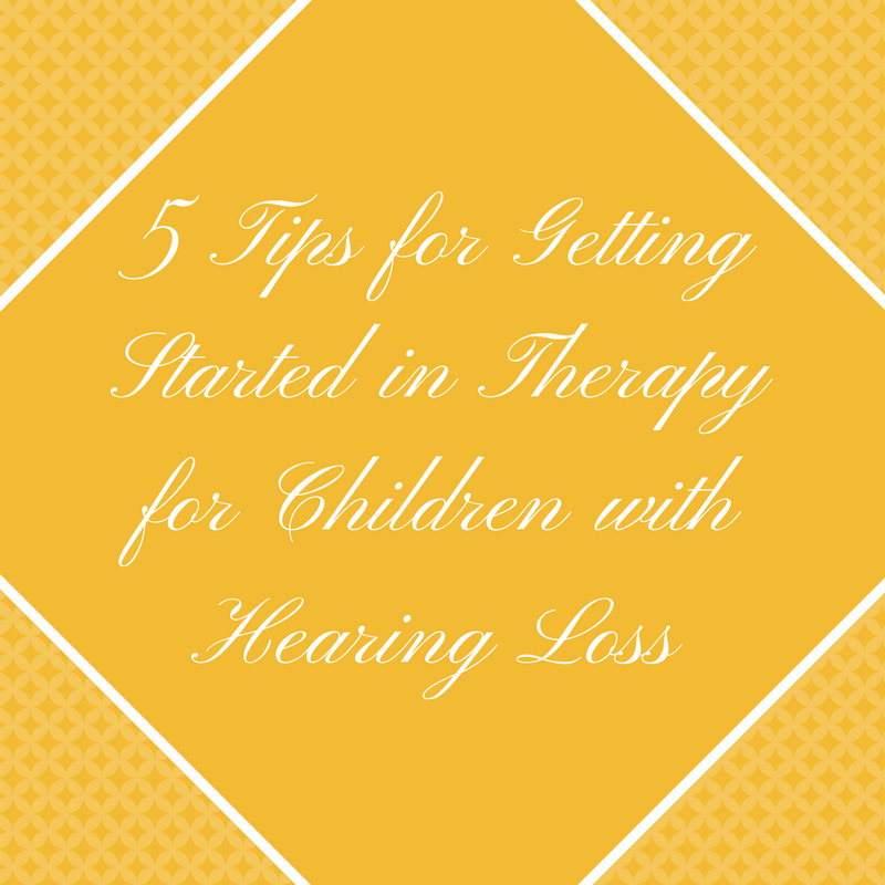 5 Tips For Getting Started In Therapy For Children With Hearing Loss Speech And Language Kids